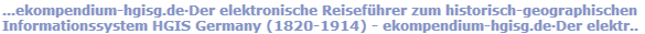 ...ekompendium-hgisg.deDer elektronische Reisefhrer zum historisch-geographischen Informationssystem HGIS Germany (1820-1914)...